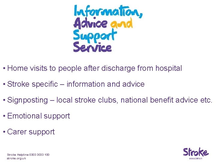  • Home visits to people after discharge from hospital • Stroke specific –