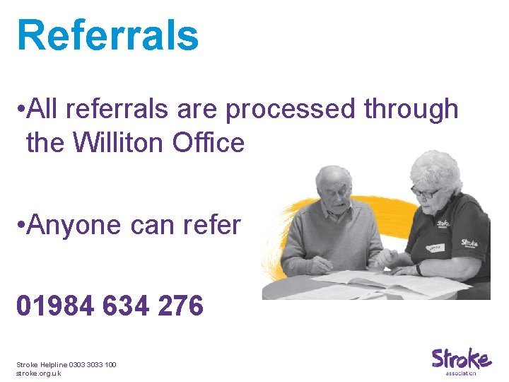 Referrals • All referrals are processed through the Williton Office • Anyone can refer