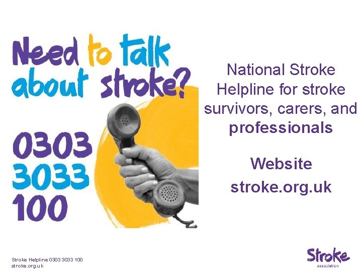 National Stroke Helpline for stroke survivors, carers, and professionals Website stroke. org. uk Stroke