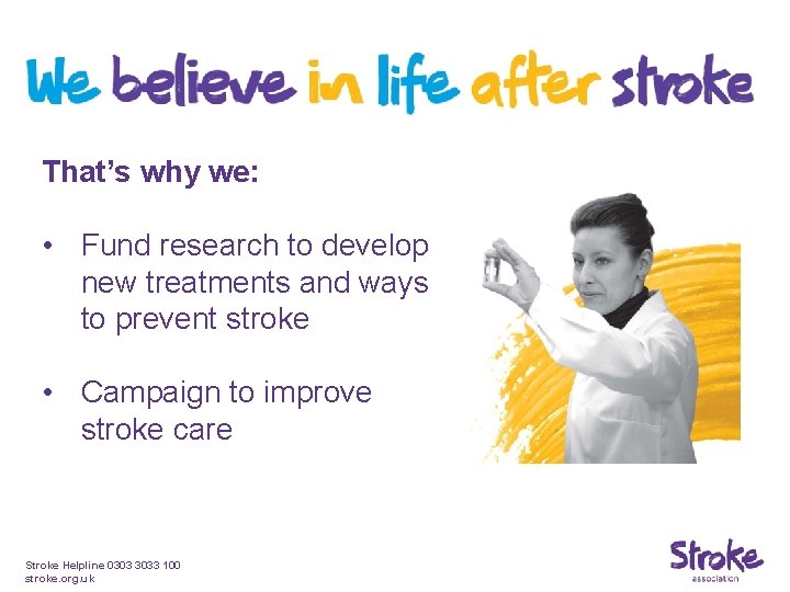 That’s why we: • Fund research to develop new treatments and ways to prevent