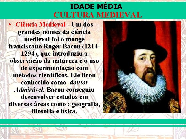 IDADE MÉDIA CULTURA MEDIEVAL • Ciência Medieval - Um dos grandes nomes da ciência