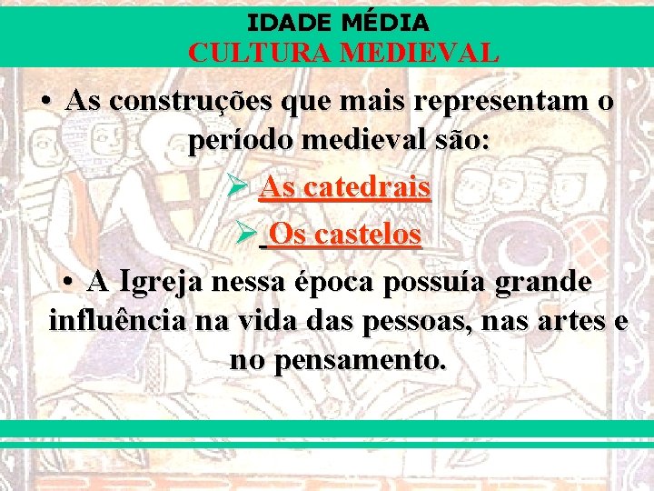 IDADE MÉDIA CULTURA MEDIEVAL • As construções que mais representam o período medieval são: