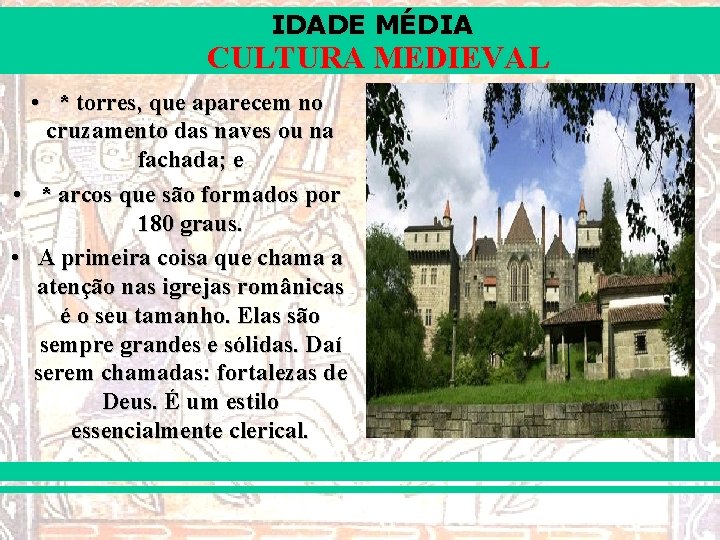 IDADE MÉDIA CULTURA MEDIEVAL • * torres, que aparecem no cruzamento das naves ou