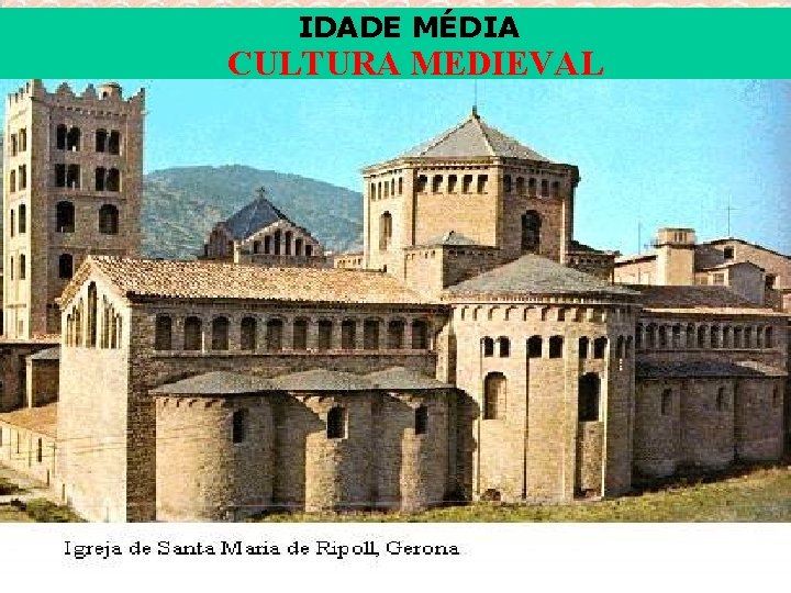 IDADE MÉDIA CULTURA MEDIEVAL 