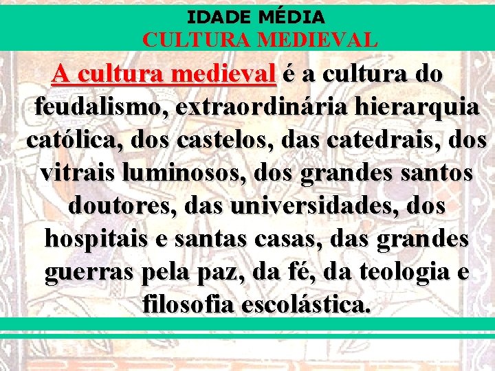 IDADE MÉDIA CULTURA MEDIEVAL A cultura medieval é a cultura do feudalismo, extraordinária hierarquia