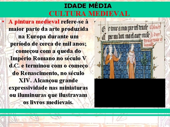 IDADE MÉDIA CULTURA MEDIEVAL • A pintura medieval refere-se à maior parte da arte