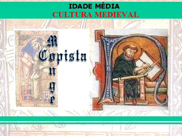 IDADE MÉDIA CULTURA MEDIEVAL 