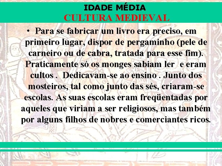 IDADE MÉDIA CULTURA MEDIEVAL • Para se fabricar um livro era preciso, em primeiro
