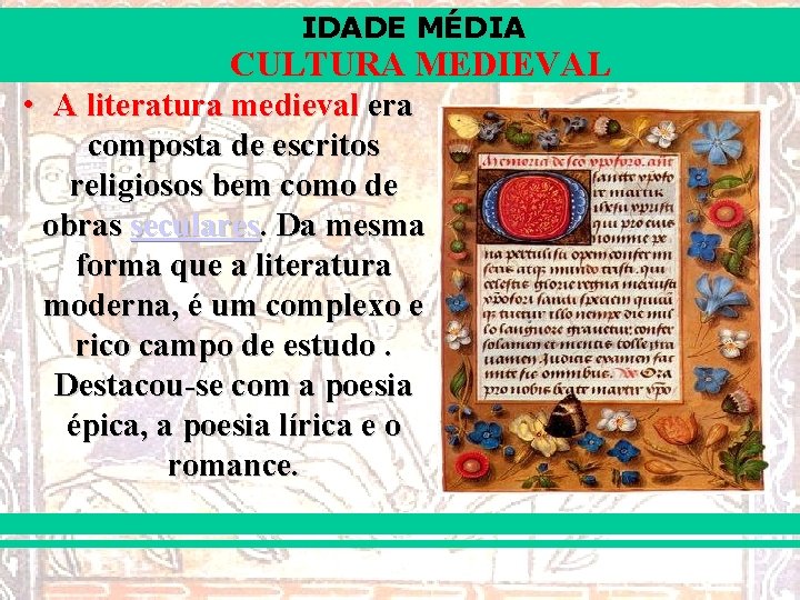 IDADE MÉDIA CULTURA MEDIEVAL • A literatura medieval era composta de escritos religiosos bem