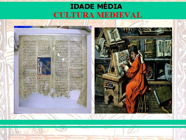 IDADE MÉDIA CULTURA MEDIEVAL 