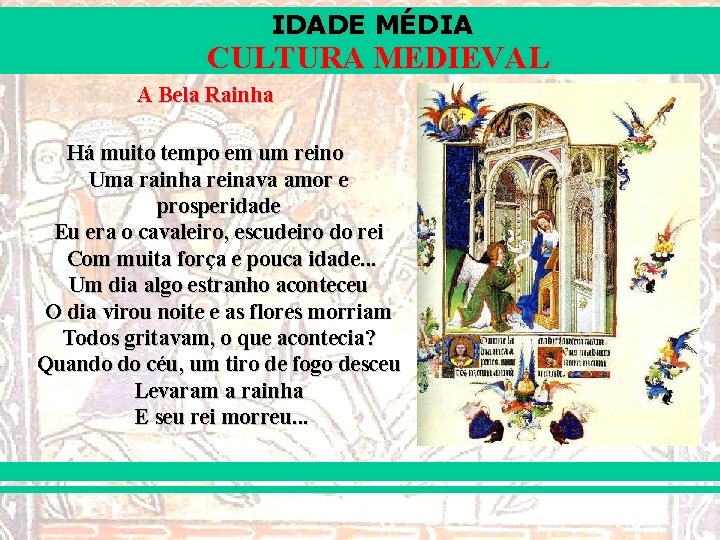 IDADE MÉDIA CULTURA MEDIEVAL A Bela Rainha Há muito tempo em um reino Uma