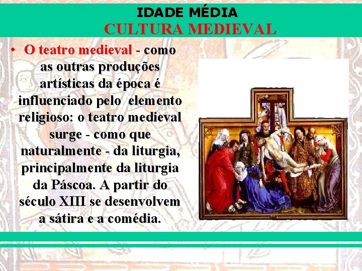 IDADE MÉDIA CULTURA MEDIEVAL • O teatro medieval - como as outras produções artísticas