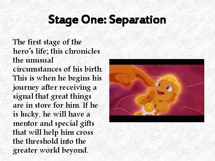 Stage One: Separation The first stage of the hero’s life; this chronicles the unusual Stage One: Separation The first stage of the hero’s life; this chronicles the unusual