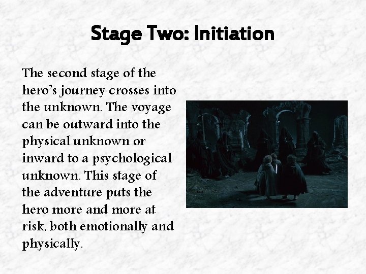 Stage Two: Initiation The second stage of the hero’s journey crosses into the unknown. Stage Two: Initiation The second stage of the hero’s journey crosses into the unknown.