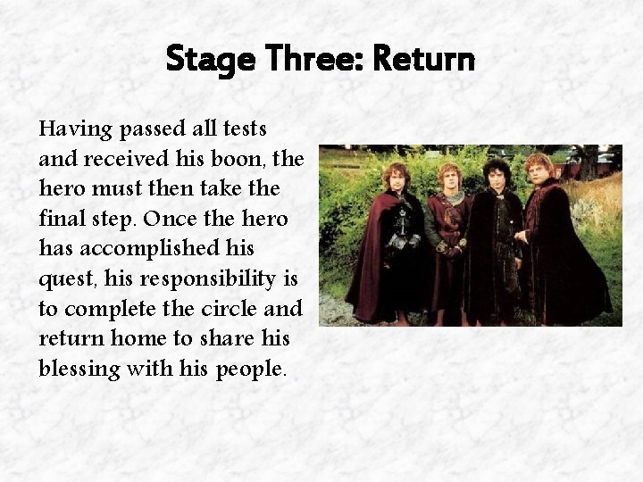 Stage Three: Return Having passed all tests and received his boon, the hero must Stage Three: Return Having passed all tests and received his boon, the hero must
