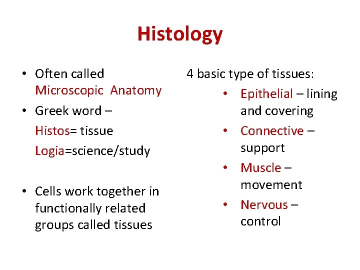 Histology • Often called Microscopic Anatomy • Greek word – Histos= tissue Logia=science/study •