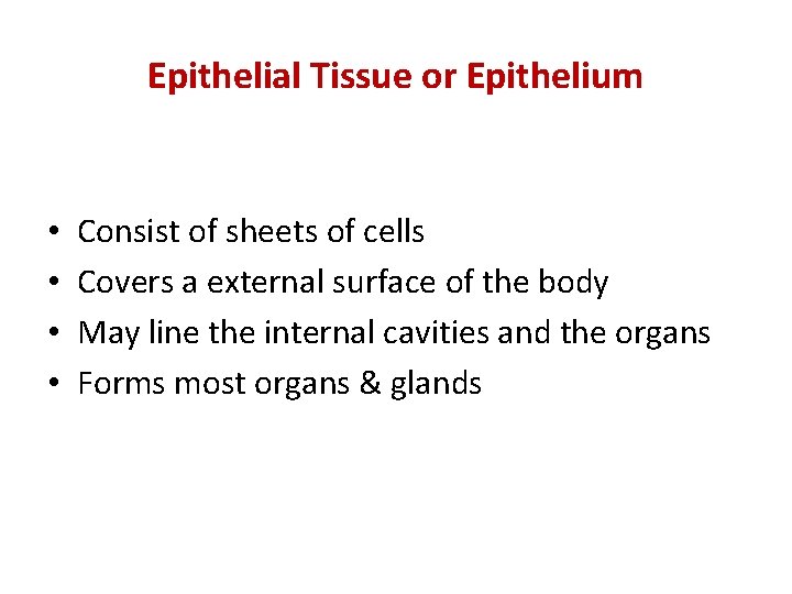 Epithelial Tissue or Epithelium • • Consist of sheets of cells Covers a external