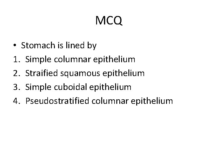 MCQ • Stomach is lined by 1. Simple columnar epithelium 2. Straified squamous epithelium