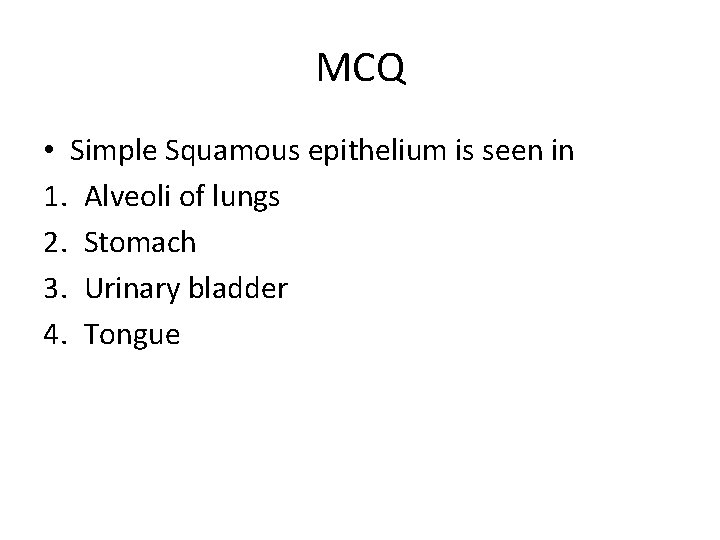 MCQ • Simple Squamous epithelium is seen in 1. Alveoli of lungs 2. Stomach