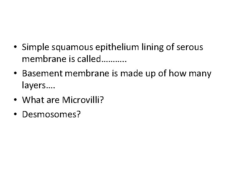  • Simple squamous epithelium lining of serous membrane is called………. . • Basement