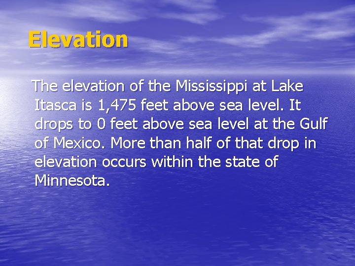 Elevation The elevation of the Mississippi at Lake Itasca is 1, 475 feet above