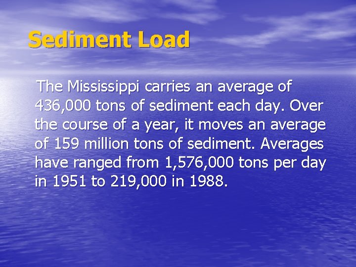 Sediment Load The Mississippi carries an average of 436, 000 tons of sediment each