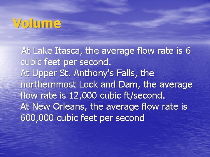 Volume At Lake Itasca, the average flow rate is 6 cubic feet per second.