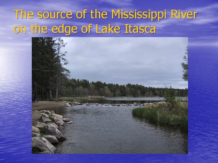 The source of the Mississippi River on the edge of Lake Itasca 