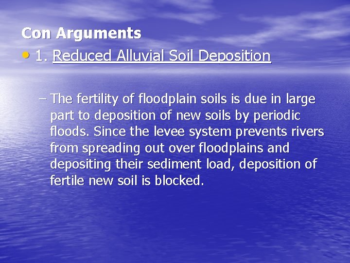 Con Arguments • 1. Reduced Alluvial Soil Deposition – The fertility of floodplain soils