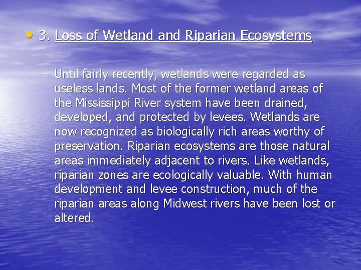  • 3. Loss of Wetland Riparian Ecosystems – Until fairly recently, wetlands were