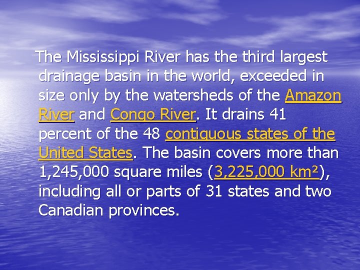 The Mississippi River has the third largest drainage basin in the world, exceeded in