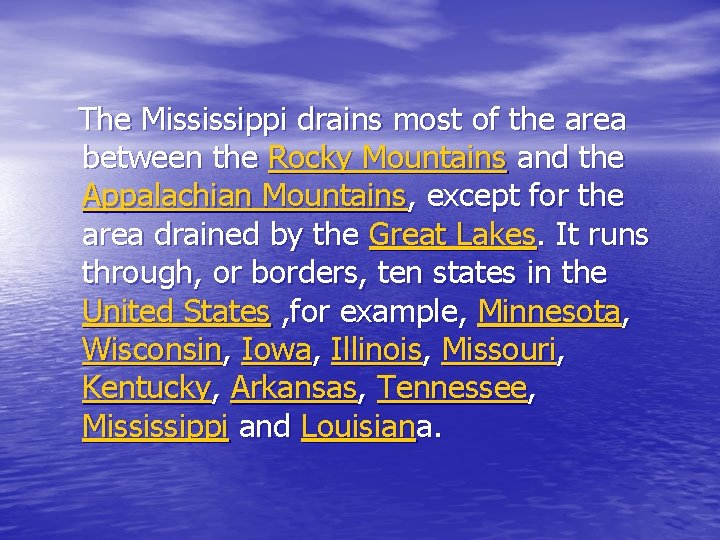 The Mississippi drains most of the area between the Rocky Mountains and the Appalachian