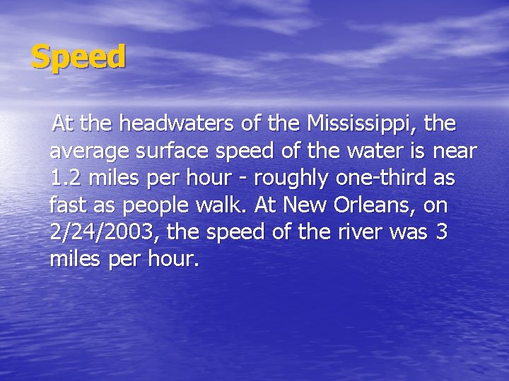 Speed At the headwaters of the Mississippi, the average surface speed of the water