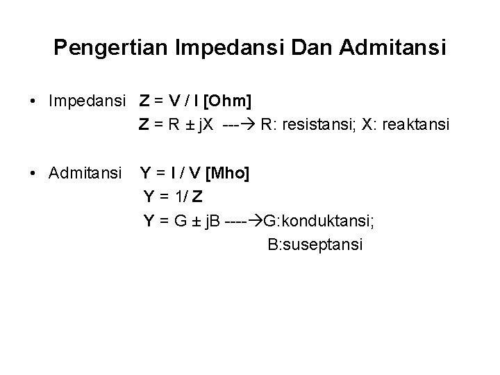 Pengertian Impedansi Dan Admitansi • Impedansi Z = V / I [Ohm] Z =