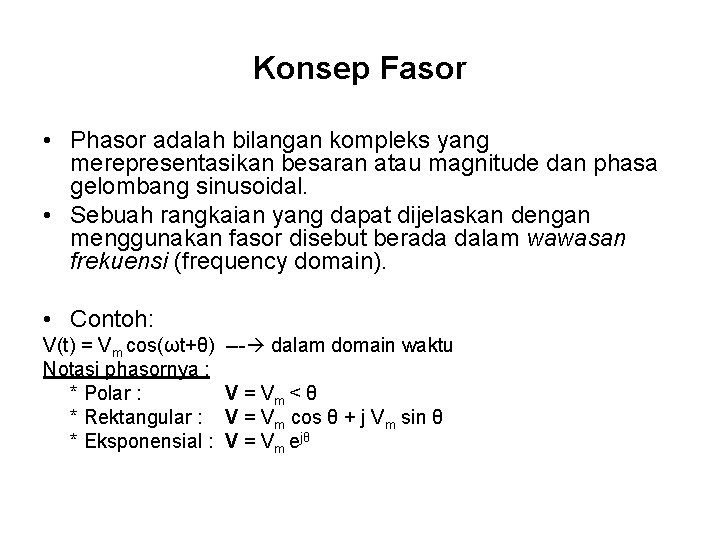 Konsep Fasor • Phasor adalah bilangan kompleks yang merepresentasikan besaran atau magnitude dan phasa