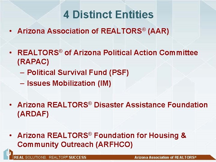  4 Distinct Entities • Arizona Association of REALTORS® (AAR) • REALTORS® of Arizona