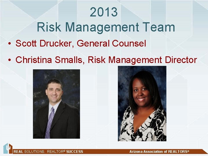 2013 Risk Management Team • Scott Drucker, General Counsel • Christina Smalls, Risk Management