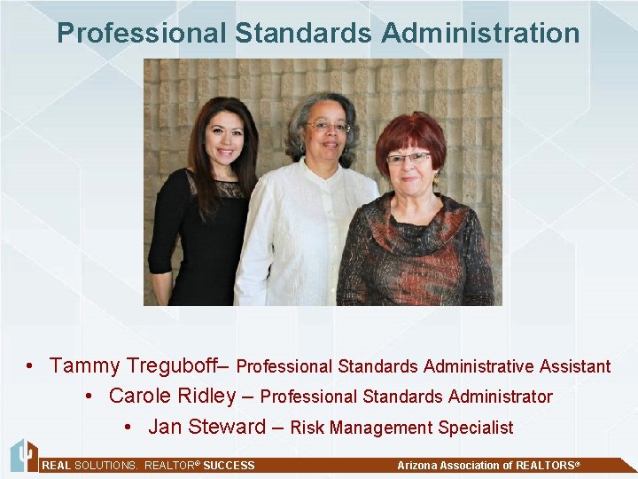 Professional Standards Administration • Tammy Treguboff– Professional Standards Administrative Assistant • Carole Ridley –