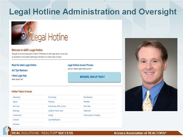 Legal Hotline Administration and Oversight REAL SOLUTIONS. REALTOR® SUCCESS Arizona Association of REALTORS® 