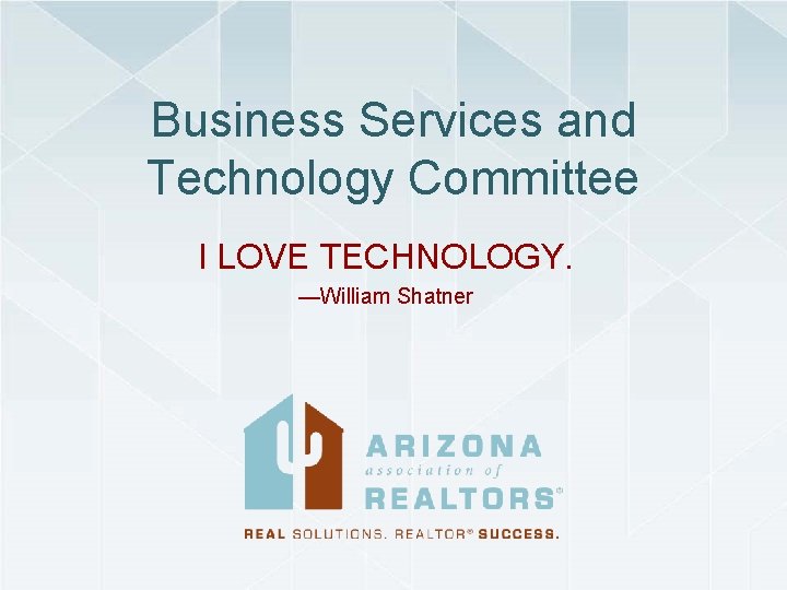 Business Services and Technology Committee I LOVE TECHNOLOGY. —William Shatner 