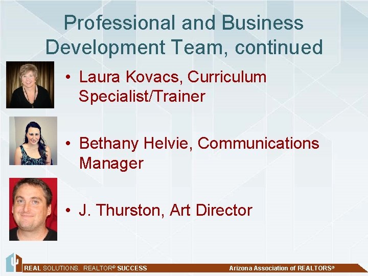 Professional and Business Development Team, continued • Laura Kovacs, Curriculum Specialist/Trainer • Bethany Helvie,