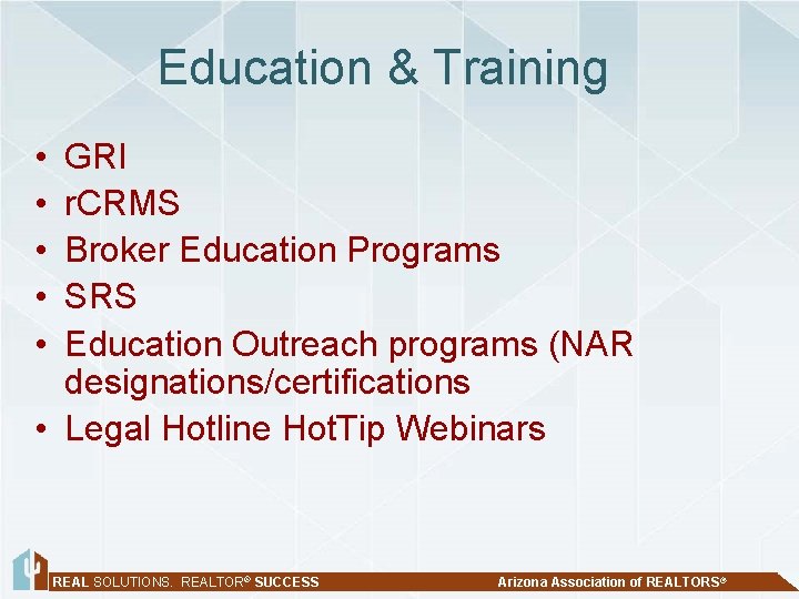 Education & Training • • • GRI r. CRMS Broker Education Programs SRS Education