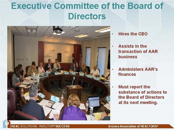 Executive Committee of the Board of Directors REAL SOLUTIONS. REALTOR® SUCCESS • Hires the