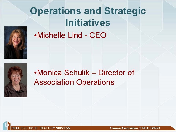 Operations and Strategic Initiatives • Michelle Lind - CEO • Monica Schulik – Director