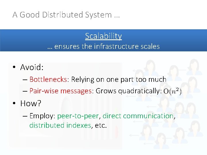 A Good Distributed System … Scalability … ensures the infrastructure scales • Avoid: –