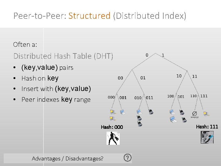 Peer-to-Peer: Structured (Distributed Index) Often a: Distributed Hash Table (DHT) • • (key, value)