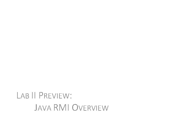 LAB II PREVIEW: JAVA RMI OVERVIEW 