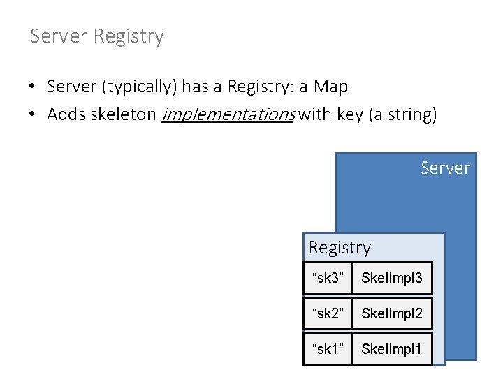 Server Registry • Server (typically) has a Registry: a Map • Adds skeleton implementations