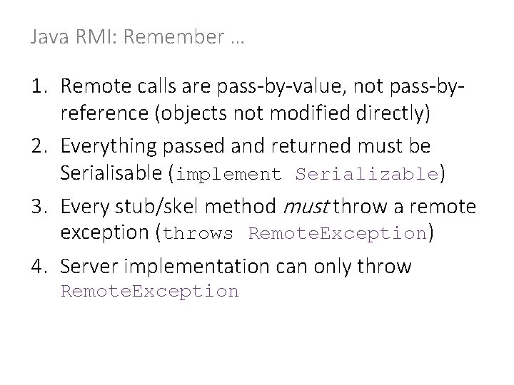 Java RMI: Remember … 1. Remote calls are pass-by-value, not pass-byreference (objects not modified