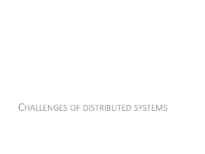 CHALLENGES OF DISTRIBUTED SYSTEMS 